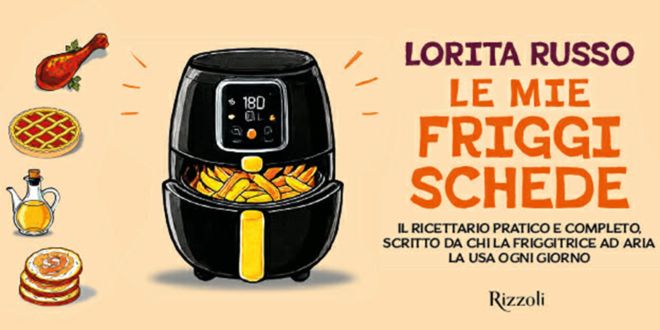 Friggitrice ad aria, il ricettario che semplifica la cucina di tutti i giorni